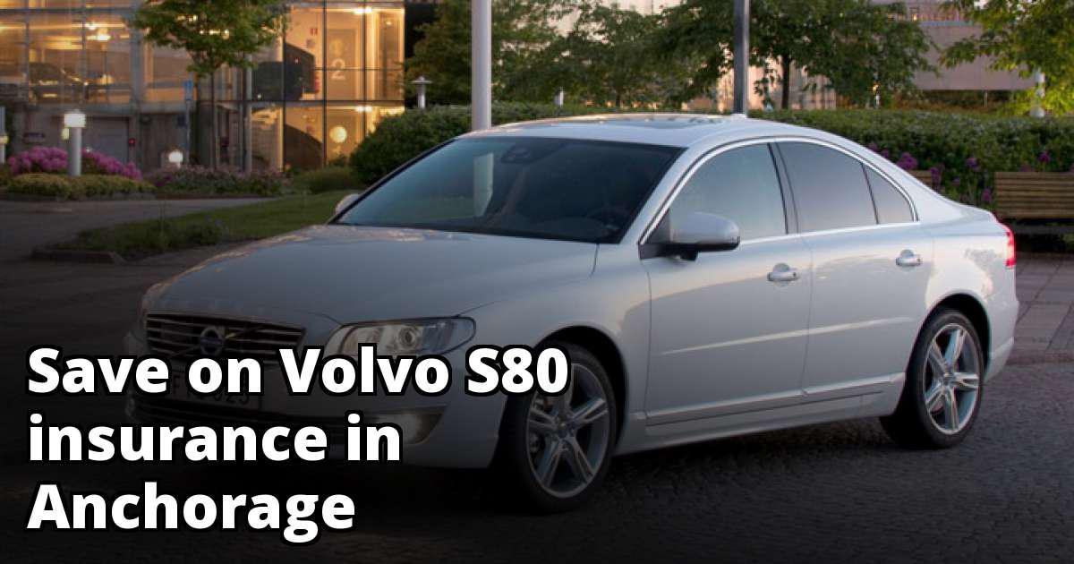 Anchorage Alaska Volvo S80 Insurance Rate Quotes